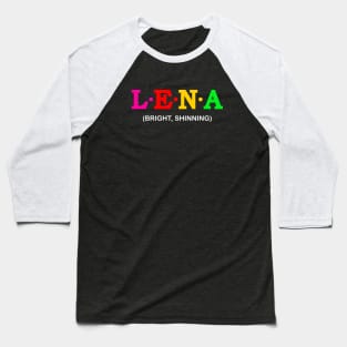 Lena  - Bright, Shinning. Baseball T-Shirt